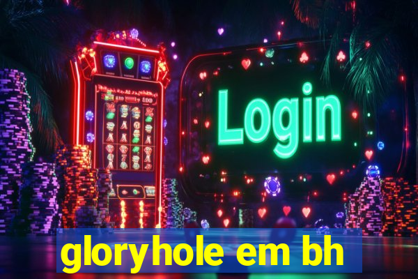 gloryhole em bh